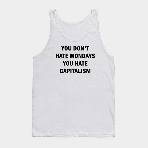 You Dont Hate Mondays, You Hate Capitalism Tank Top by valentinahramov